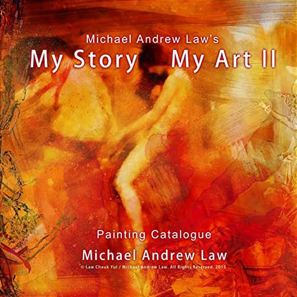 Michael Andrew Law 'S My Story My Art II Painting Catalogue: Michael Andrew Law Painting Catalogue-..