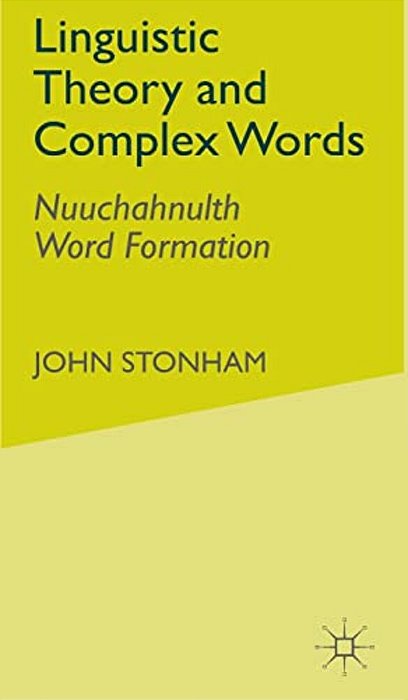 Linguistic Theory And Complex Words: Nuuchahnulth Word Formation-..