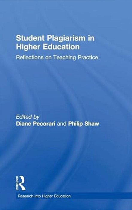Student Plagiarism In Higher Education: Reflections On Teaching Practice-..