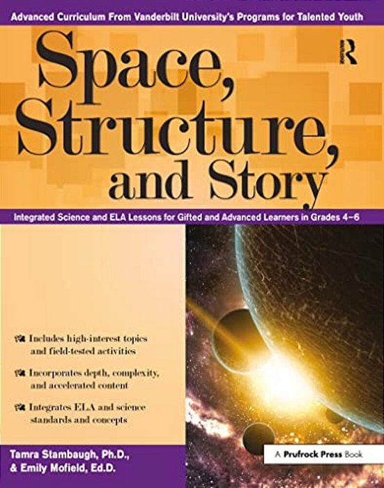 Space, Structure, And Story: Integrated Science And Ela Lessons For Gifted And Advanced Learners In Grades 4-6-..