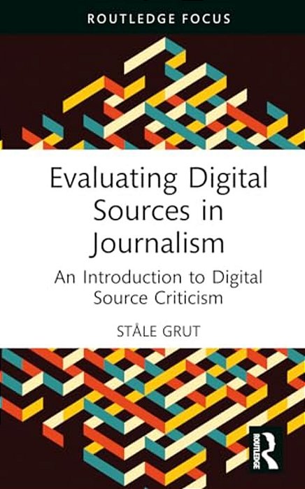 Evaluating Digital Sources In Journalism: An Introduction To Digital Source Criticism-..