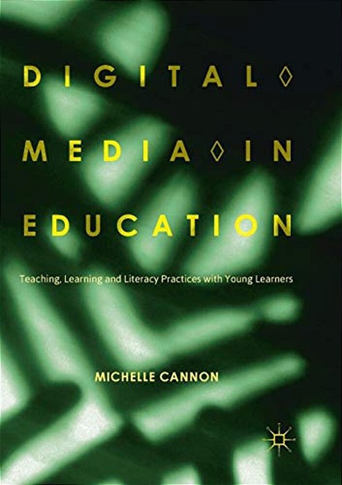 Digital Media In Education: Teaching, Learning And Literacy Practices With Young Learners-..