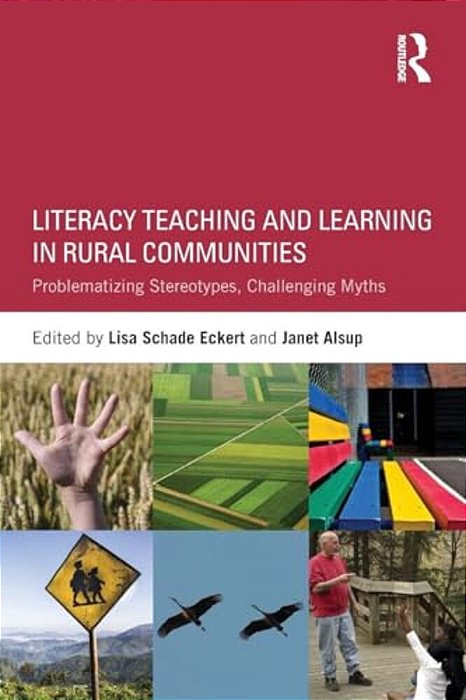 Literacy Teaching And Learning In Rural Communities: Problematizing Stereotypes, Challenging Myths-..