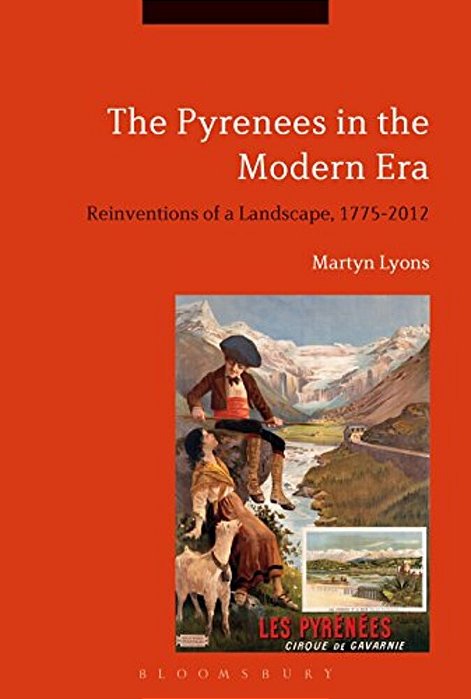 The Pyrenees In The Modern Era: Reinventions Of A Landscape, 1775-2012-..