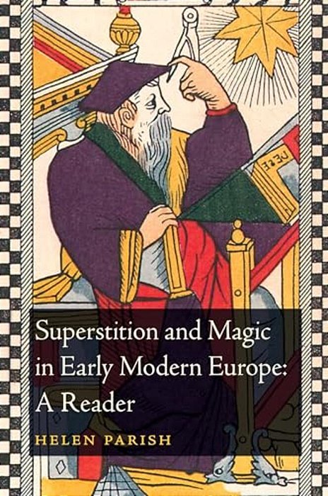 Superstition And Magic In Early Modern Europe: A Reader-..