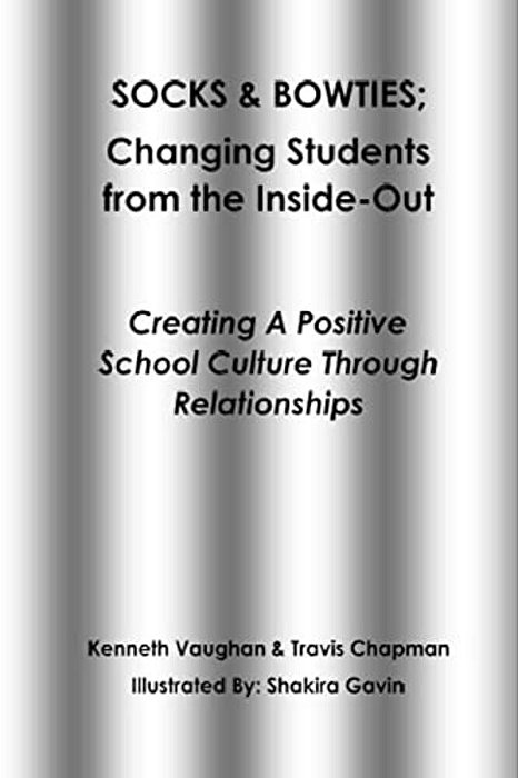 Socks And Bowties: Changing Students From The Inside-Out: Creating A Positive School Culture Through Relationships-..