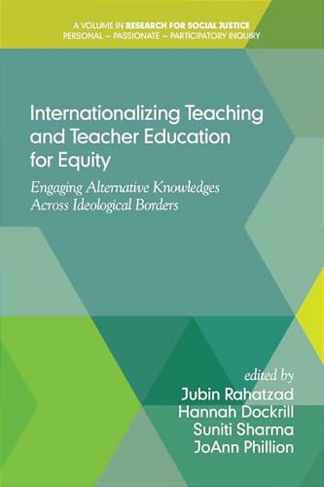 Internationalizing Teaching And Teacher Education For Equity: Engaging Alternative Knowledges Across Ideological Borders-..