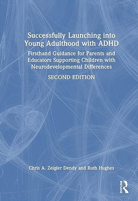 Successfully Launching Into Young Adulthood With Adhd: Firsthand Guidance For Parents And Educators Supporting Children With Neurodevelopmental Differ-..