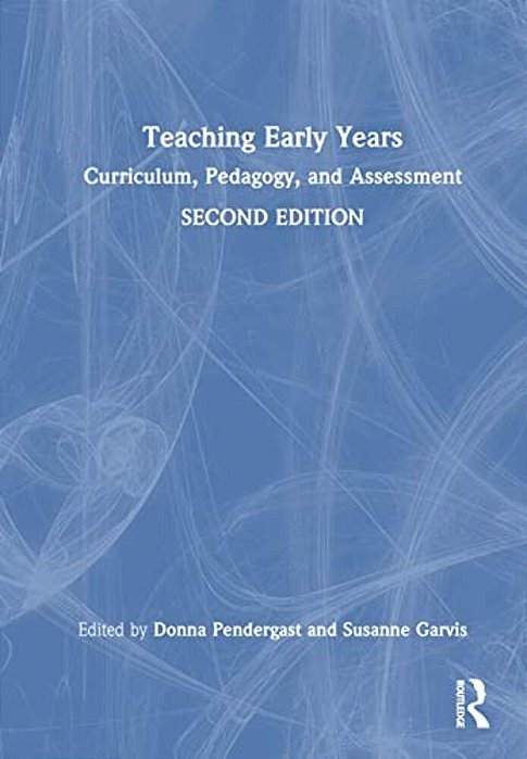 Teaching Early Years: Curriculum, Pedagogy, And Assessment-..
