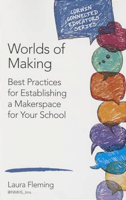Worlds Of Making: Best Practices For Establishing A Makerspace For Your School-..