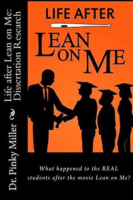 Life After Lean On Me - Dissertation Research: What Happened To The Real Students After The Movie "Lean On Me"?-..