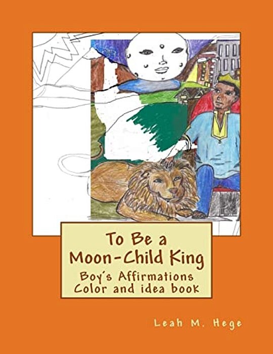 To Be A Moon-Child King: Boy's Affirmation Color And Idea Book-..