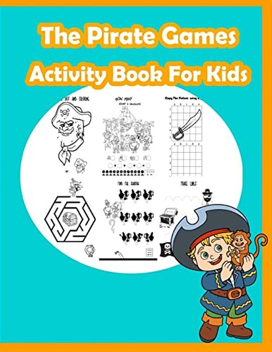 The Pirate Games Activity Book For Kids: Fun Activity For Kids In Pirate Theme Coloring, Dot-Dot, Trace Lines, Find The Shadow, Drawing Using Grid And-..