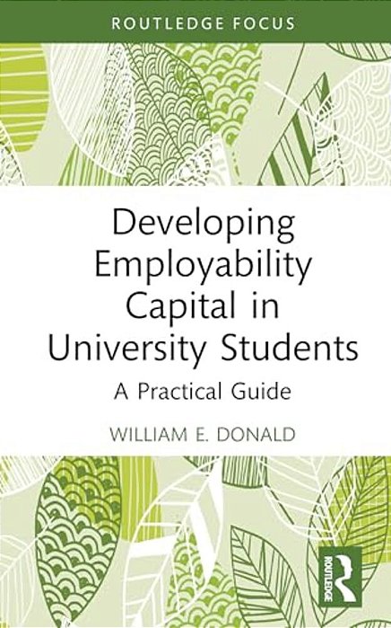 Developing Employability Capital In University Students: A Practical Guide-..