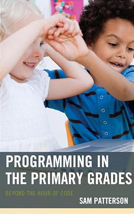 Programming In The Primary Grades: Beyond The Hour Of Code-..