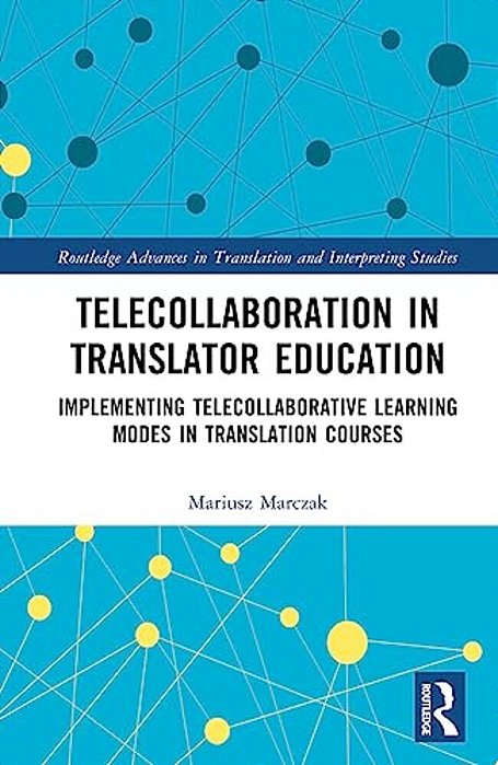 Telecollaboration In Translator Education: Implementing Telecollaborative Learning Modes In Translation Courses-..