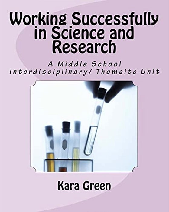Working Successfully In Science And Research: A Middle School Interdisciplinary/Thematic Unit-..