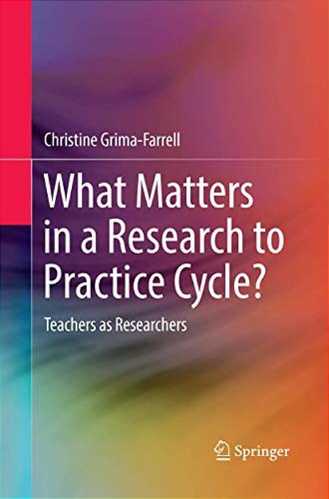What Matters In A Research To Practice Cycle?: Teachers As Researchers-..