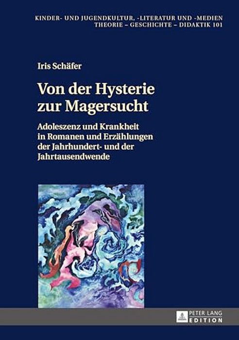 Von Der Hysterie Zur Magersucht: Adoleszenz Und Krankheit In Romanen Und Erzaehlungen Der Jahrhundert- Und Der Jahrtausendwende-..