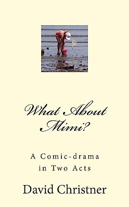 What About Mimi?: A Comic-Drama In Two Acts-..