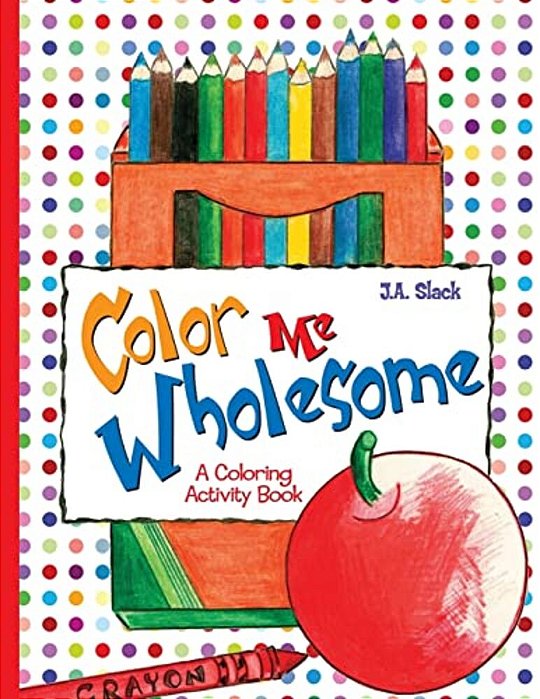 Color Me Wholesome: A Coloring Activity Book-..