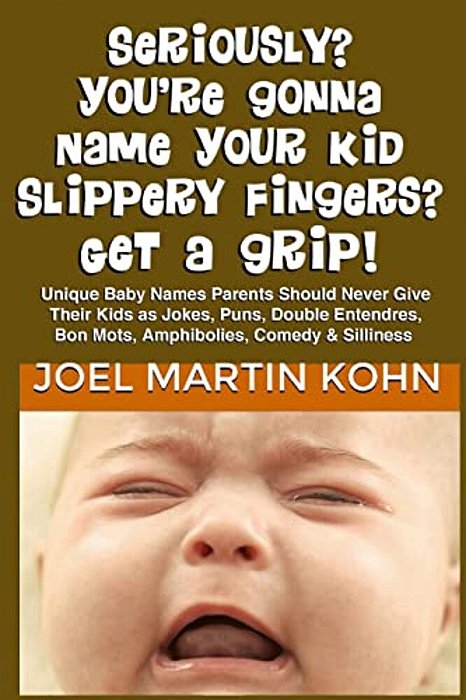 Seriously? You'Re Gonna Name Your Kid Slippery Fingers? Get A Grip!-..