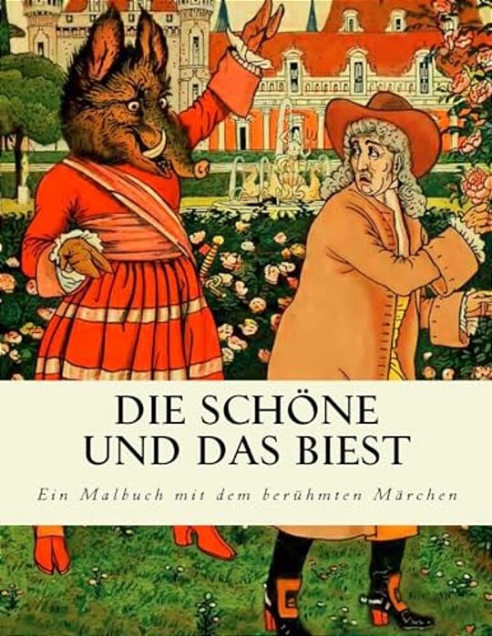 Die Schöne Und Das Biest: Ein Malbuch Mit Dem Berühmten Märchen-..