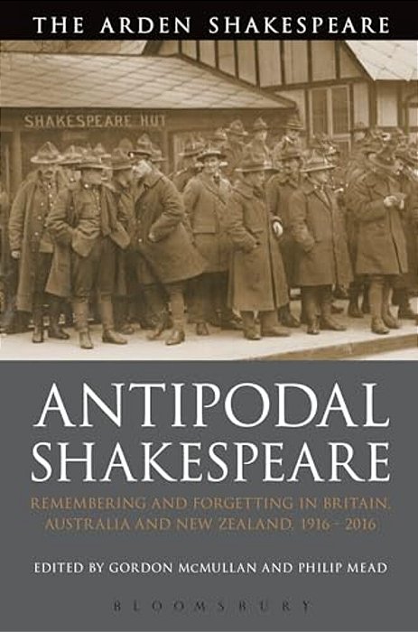 Antipodal Shakespeare: Remembering And Forgetting In Britain, Australia And New Zealand, 1916 - 2016-..
