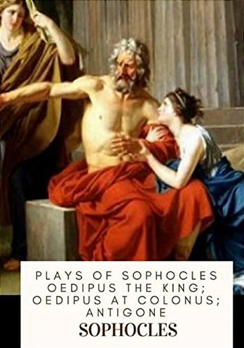 Plays Of Sophocles Oedipus The King; Oedipus At Colonus; Antigone-..