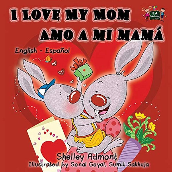 I Love My Mom Amo A Mi Mamá: English Spanish Bilingual Edition-..