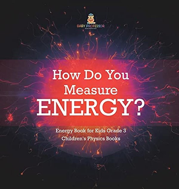 How Do You Measure Energy? Energy Book For Kids Grade 3 Children's Physics Books-..