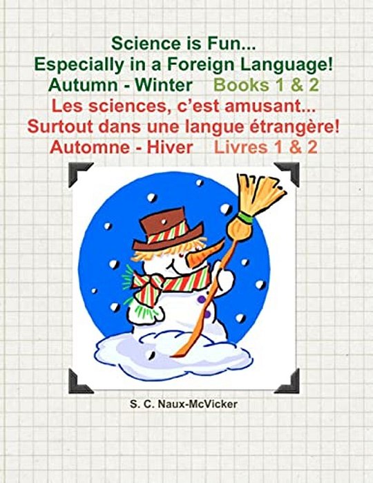 Science Is Fun... Especially In A Foreign Language! Autumn - Winter Book 1 & 2 Les Sciences, C'Est Amusant... Surtout Dans Une Langue Étrangère! Autom-..