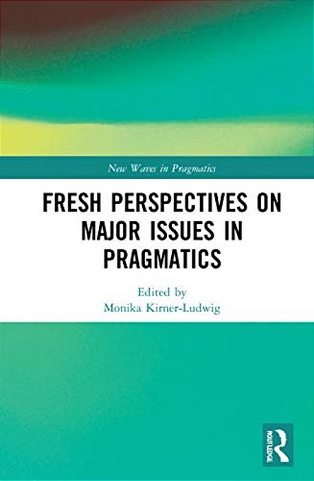 Fresh Perspectives On Major Issues In Pragmatics-..