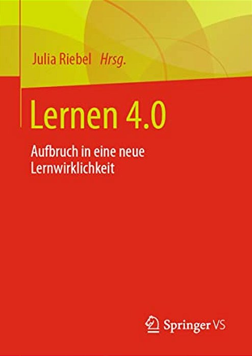Lernen 4.0: Aufbruch In Eine Neue Lernwirklichkeit-..