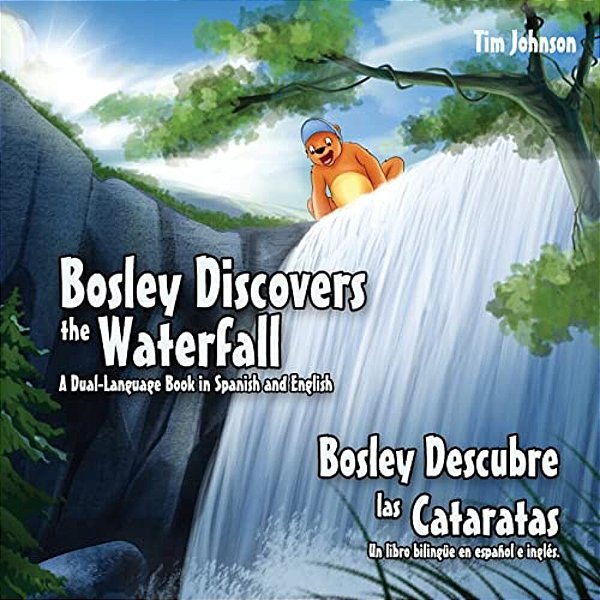 Bosley Discovers The Waterfall - A Dual Language Book In Spanish And English: Bosley Descubre Las Cataratas-..