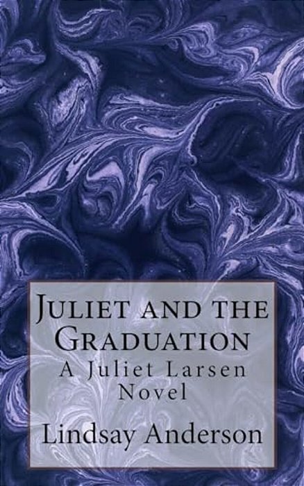 Juliet And The Graduation: A Juliet Larsen Novel-..