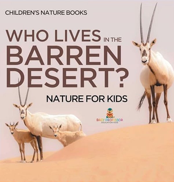 Who Lives In The Barren Desert? Nature For Kids Children's Nature Books-..