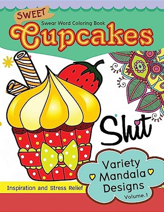 Sweet Cup Cakes Swear Word Coloring Book Vol.1: Variety Mandala Designs: In Spiration And Stress Relief-..