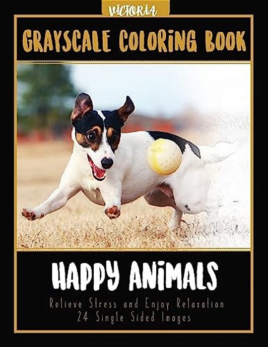 Happy Animals Grayscale Coloring Book: Relieve Stress And Enjoy Relaxation 24 Single Sided Images-..