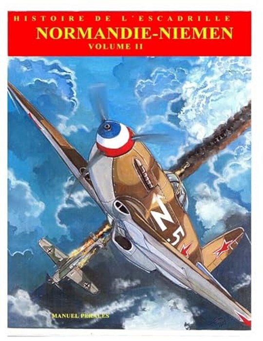 Normandie-Niemen Volume II: Histoire Illustree Du Groupe De Chasse De La France Libre Sur Le Front Russe 1942-1945-..
