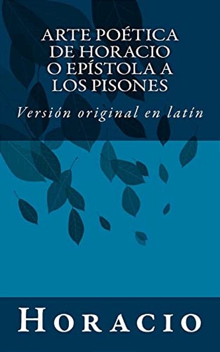 Arte Poética De Horacio O Epístola A Los Pisones: Versión Original En Latín-..