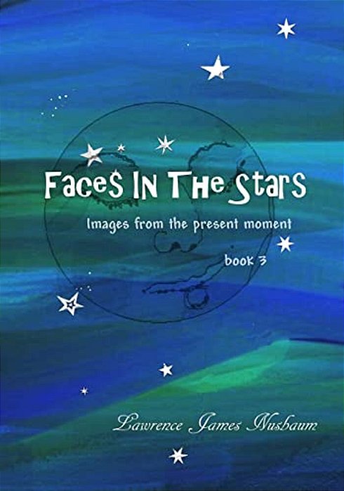 Faces In The Stars: Images From The Present Moment-..