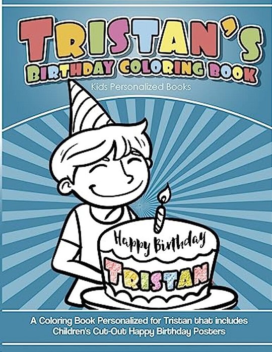 Tristan's Birthday Coloring Book Kids Personalized Books: A Coloring Book Personalized For Tristan That Includes Children's Cut Out Happy Birthday Pos-..