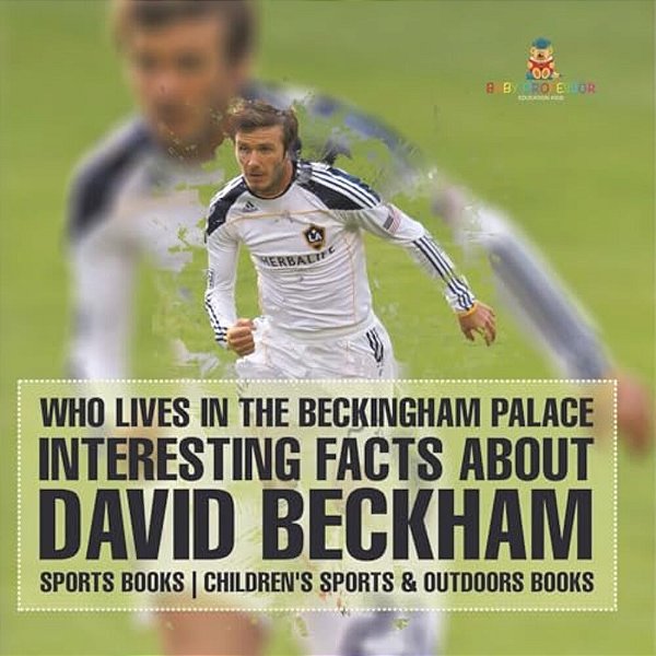 Who Lives In The Beckingham Palace? Interesting Facts About David Beckham - Sports Books Children's Sports & Outdoors Books-..