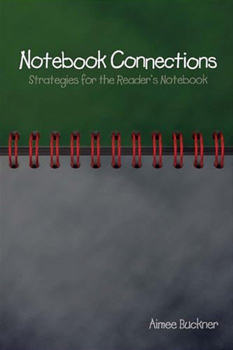 Notebook Connections: Strategies For The Reader's Notebook-..