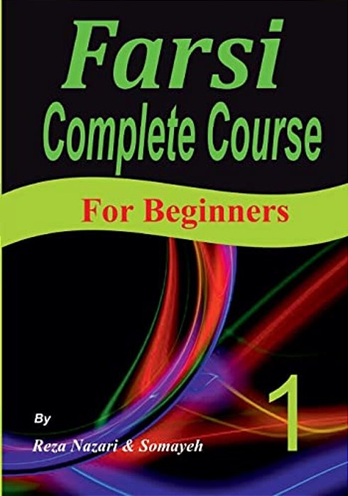 Farsi Complete Course: A Step-By-step Guide And A New Easy-To-learn Format (For Beginners)-..