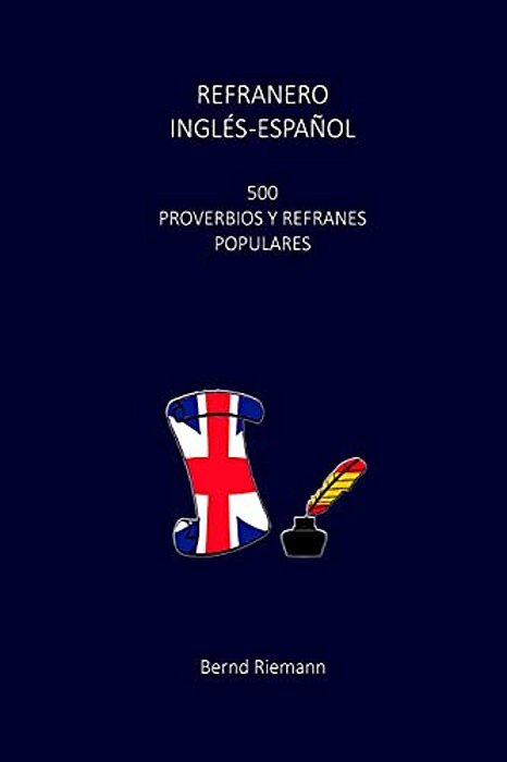 Refranero Inglés-Español: 500 Proverbios Y Refranes Populares-..