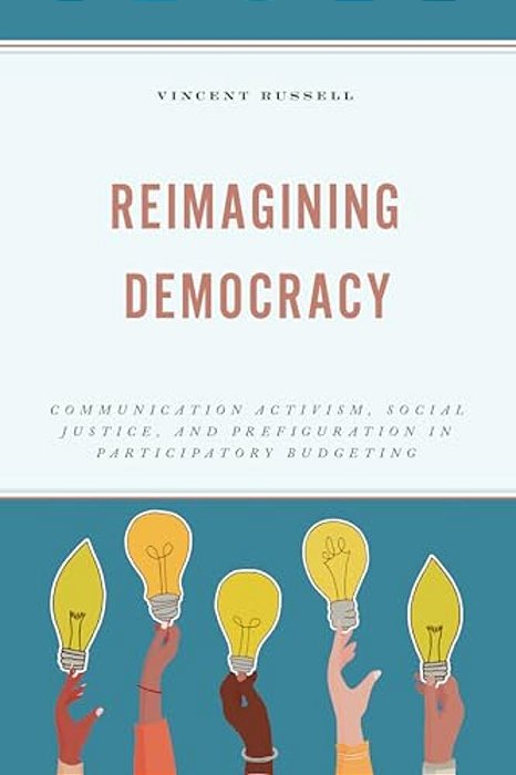Reimagining Democracy: Communication Activism, Social Justice, And Prefiguration In Participatory Budgeting-..