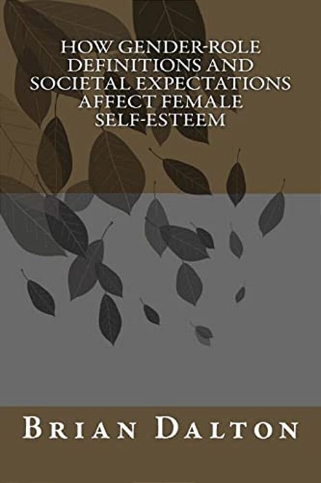 How Gender-Role Definitions And Societal Expectations Affect Female Self-Esteem-..