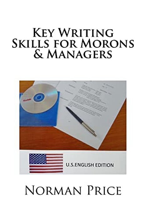Key Writing Skills For Morons & Managers: U. S. English Edition-..